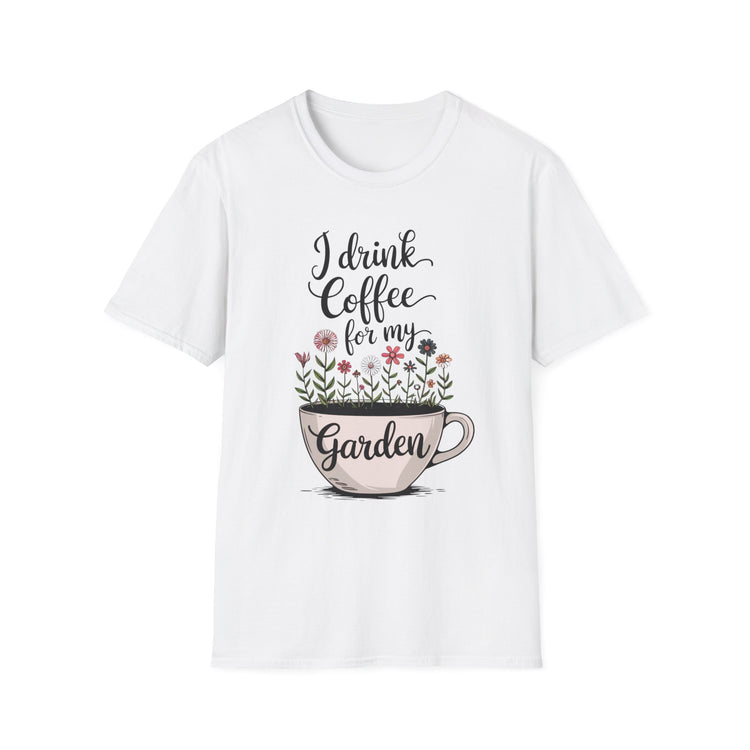 I Drink Coffee For My Garden Tee