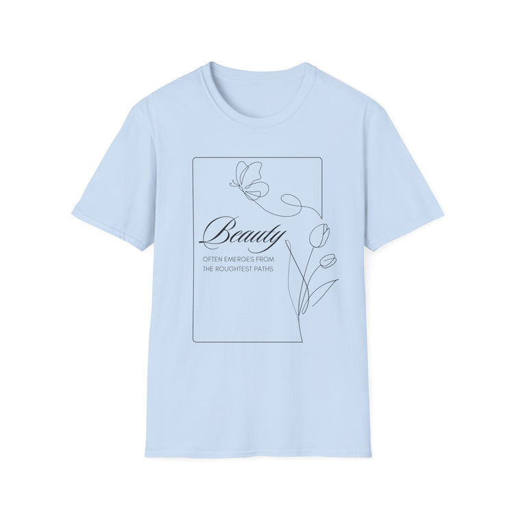 Beauty Often Emerges From the Roughest Places Tee