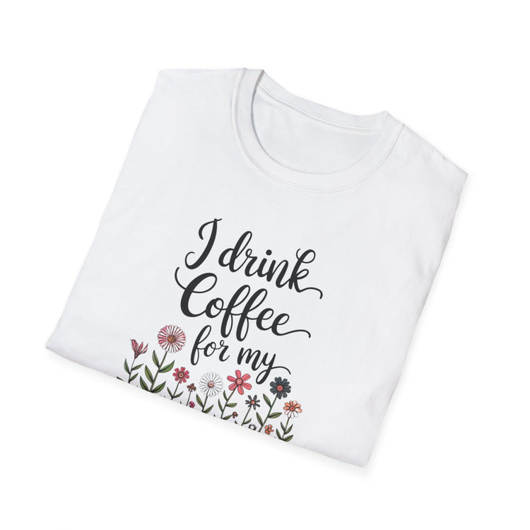 I Drink Coffee For My Garden Tee