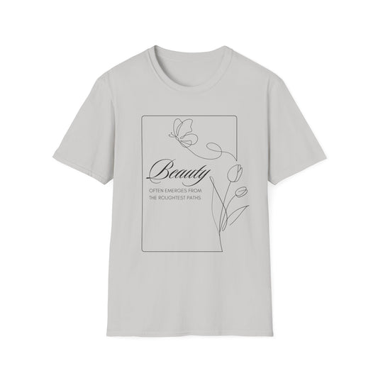 Beauty Often Emerges From the Roughest Places Tee