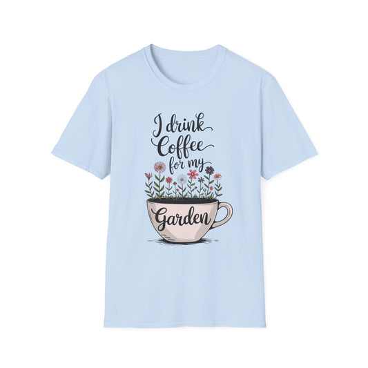 I Drink Coffee For My Garden Tee