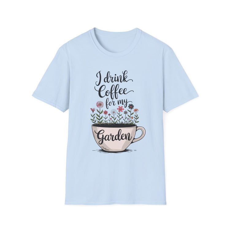 I Drink Coffee For My Garden Tee